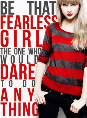 ... fearless girl the one who would dare to do anything taylor swift quote