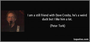 ... -crosby-he-s-a-weird-duck-but-i-like-him-a-lot-peter-tork-186062.jpg