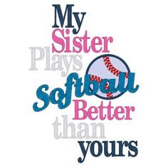 Softball Sister Quotes Softball (7) my sister plays
