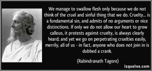 We manage to swallow flesh only because we do not think of the cruel ...