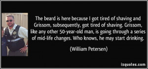 of shaving and Grissom, subsequently, got tired of shaving. Grissom ...