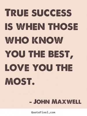 Create picture quotes about love - True success is when those who know ...
