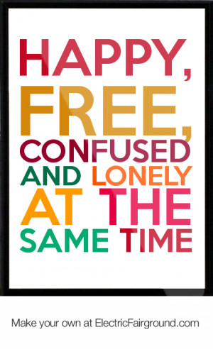 HAPPY, FREE, CONFUSED AND LONELY AT THE SAME TIME Framed Quote