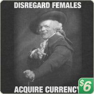 Disregard Females Acquire Currency! hahaha!