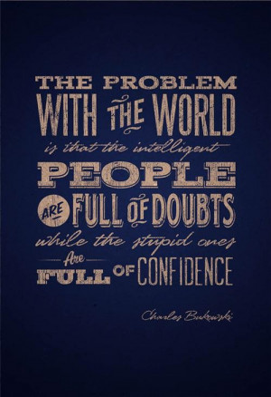 Charles bukowski doubts and confidence quote