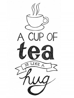 ... , this quote 'a cup of tea is like a hug' sums up me pretty well