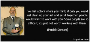 ve met actors where you think, if only you could just clean up your ...