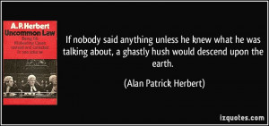 ... ghastly hush would descend upon the earth. - Alan Patrick Herbert