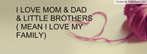 love mom & dad & little brothers ( mean i love my family) , Pictures