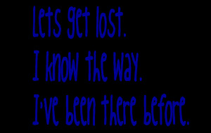 Getting Lost Quotes Lets get lost photo