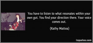 ... . You find your direction there. Your voice comes out. - Kathy Mattea