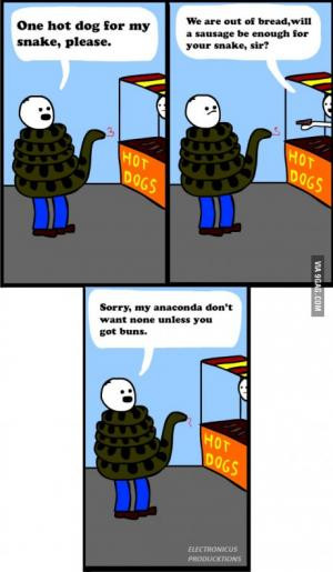 ... snake, sir?Sorry, my anaconda don't want none unless you got buns