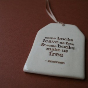 Some books leave us free and some books make us free.