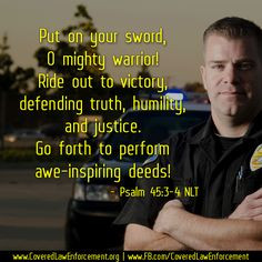 ... and encouragement to our brothers and sisters in law enforcement. More