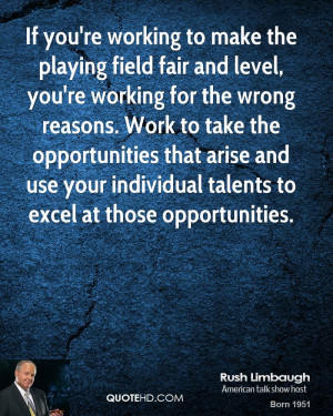 If you're working to make the playing field fair and level, you're ...