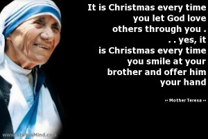 It is Christmas every time you let God love others through you ...