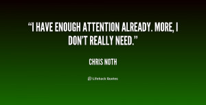 quote-Chris-Noth-i-have-enough-attention-already-more-i-227540.png