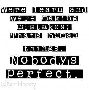 Quotes About Being Imperfect Being perfect is not my thing.