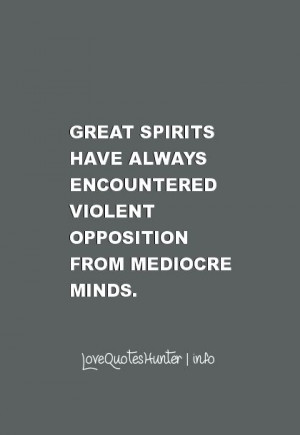 Inspirational Quotes - Great spirits have always encountered violent ...