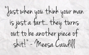 ... just a fart they turns out to be another piece of shit meesa caudill