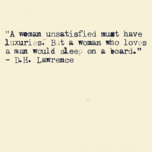 bittersweet truth: “A woman unsatisfied must have luxuries. A woman ...