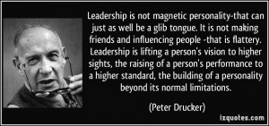 Leadership is not magnetic personality-that can just as well be a glib ...