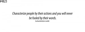 Characterize people by their action and you will never be fooled by ...