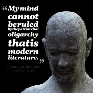 Quotes Picture: my mind cannot be ruled by the patriarchal oligarchy ...