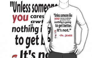 Dr.Seuss Unless Quote Shirt by camNfamILY