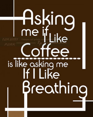 Asking me if I like #coffee is like asking me if I like breathing ...