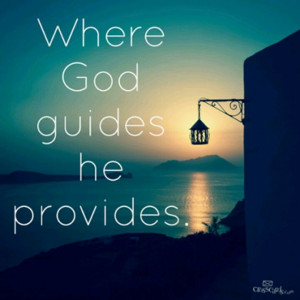 Where God guides He provides