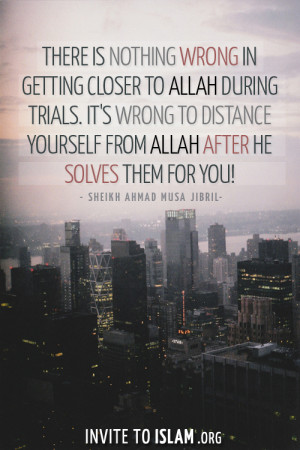 ... Allah during trials. It’s wrong to distance yourself from Allah