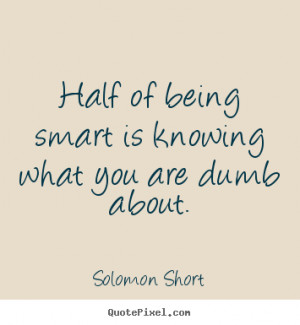 Create photo quote about inspirational - Half of being smart is ...