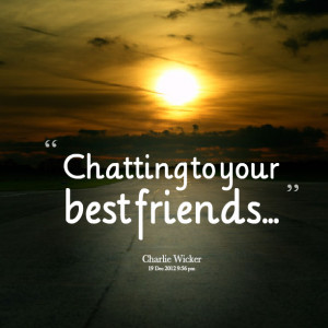 Quotes Picture: chatting to your best friends