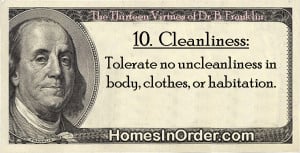 Benjamin Franklin’s Virtues, #10. Cleanliness. Tolerate no ...