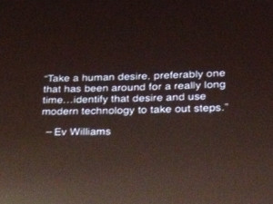 with them Avid entrepreneur Ev Williams said it best on his quote