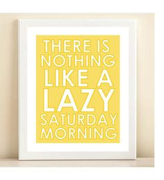 Lazy Saturday Morning Quotes - good for you!