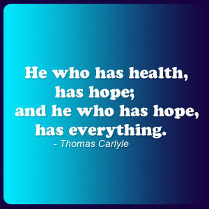 He Who Has Health Has Hope And He Who Has Hope Has Everything Quote ...