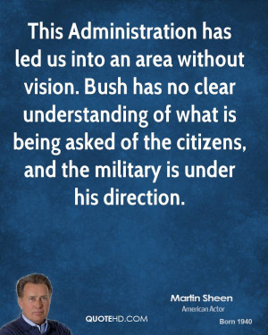 This Administration has led us into an area without vision. Bush has ...