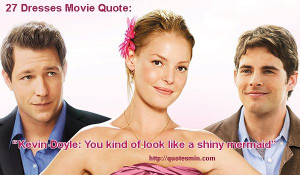 ... more Quotes from this Film http://quotesmin.com/movie/27-Dresses.php