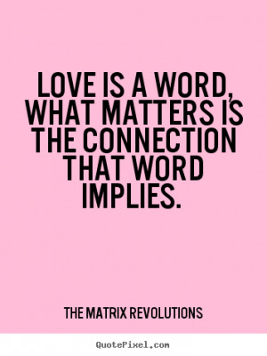 Design image quotes about love - Love is a word, what matters is the ...