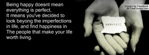 Being happy doesnt meaneverything is perfect,It means you've decided ...