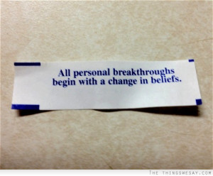 All personal breakthroughs begin with a change in beliefs