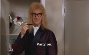 Party on, Garth.