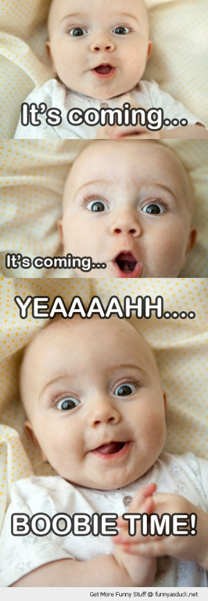 its coming boobie time cute baby kid funny pics pictures pic picture ...
