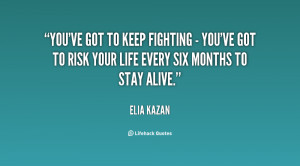 You've got to keep fighting - you've got to risk your life every six ...