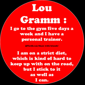 Lou Gramm – I go to the gym five days a week and I have a personal ...