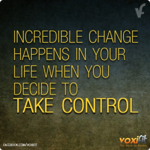 Change your life, take control.