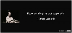 leave out the parts that people skip. - Elmore Leonard