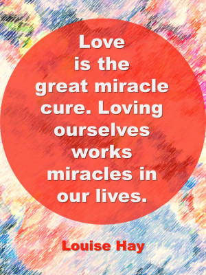 Love Is The Great Miracle Cure | LouiseHay Quotes | The Tao of Dana